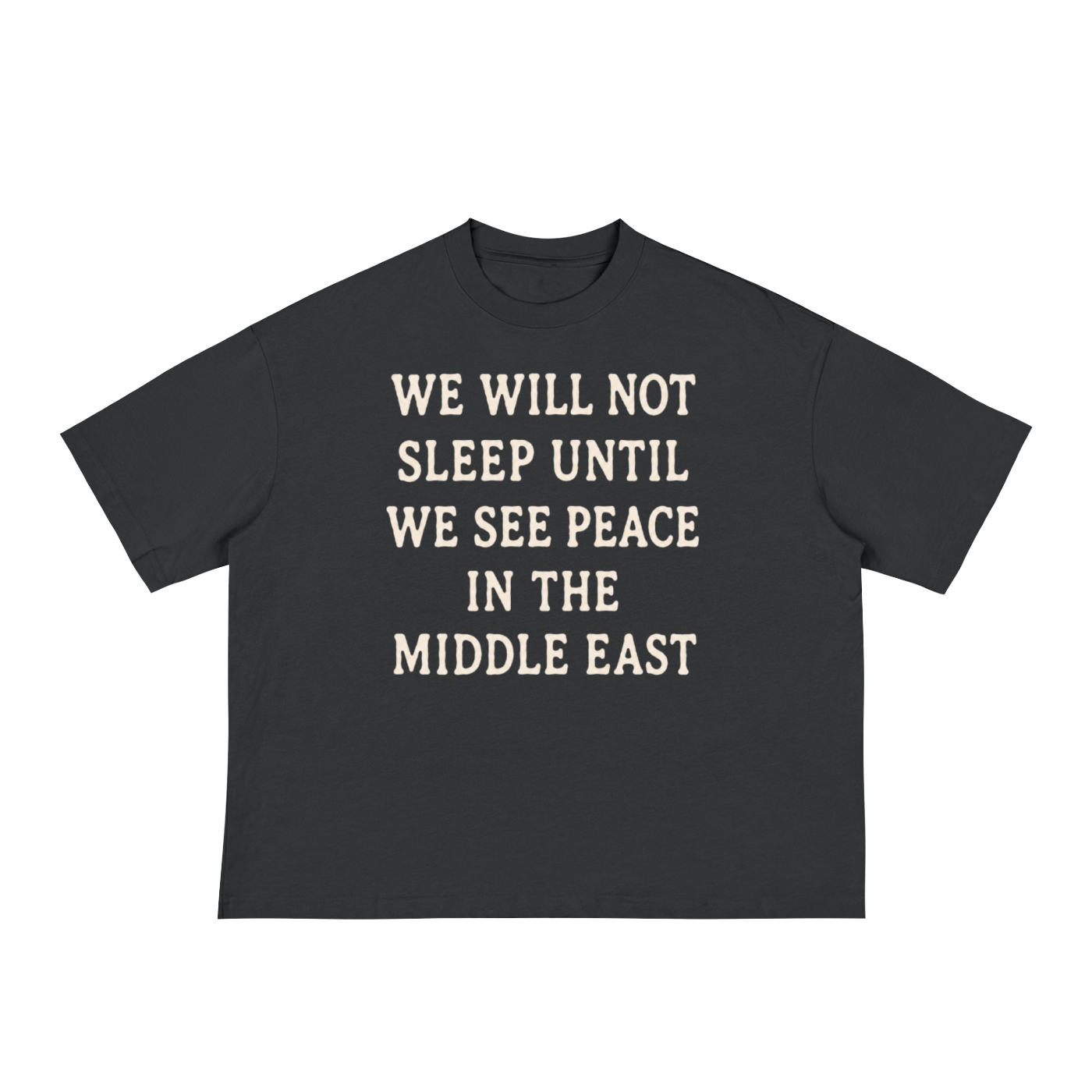 "WE WILL NOT SLEEP UNTIL WE SEE PEACE IN THE MIDDLE EAST" Loose Boxy Tee